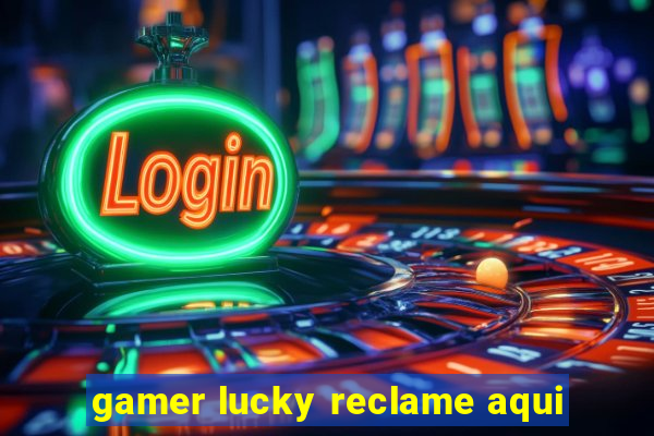 gamer lucky reclame aqui